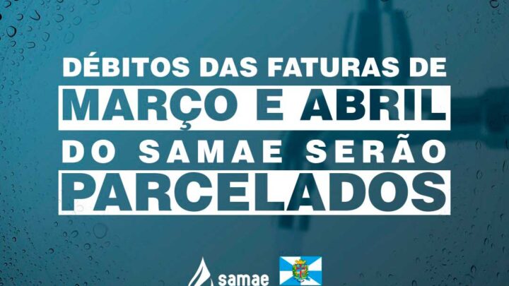 Débitos das faturas de março e abril do Samae serão parcelados