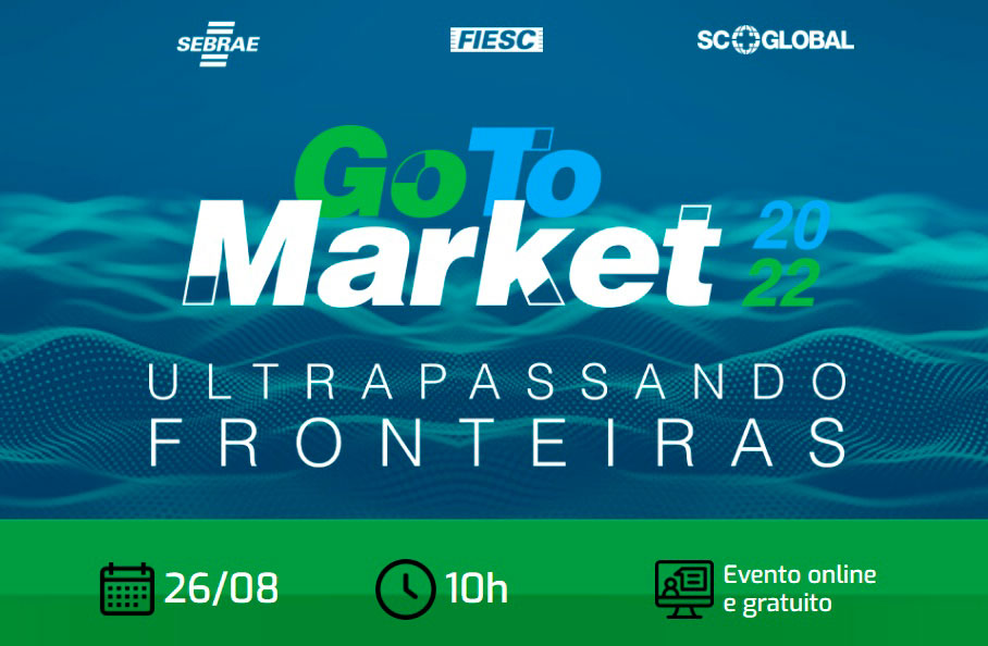 Sebrae/SC e Fiesc lançam a edição 2022 do Programa Go to Market Sebrae/SC e Fiesc lançam a edição 2022 do Programa Go to Market
