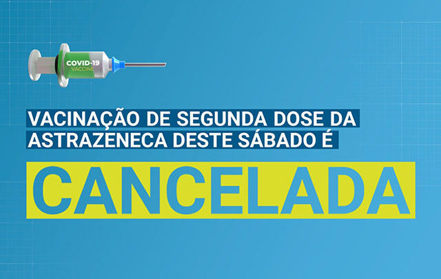 Covid-19 – Vacinação de segunda dose da Astrazeneca deste sábado é cancelada