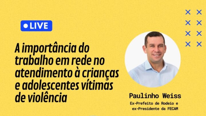 Ex-Prefeito de Rodeio Paulinho Weiss realiza live sobre o Dia Nacional de Enfrentamento ao Abuso e à Exploração Sexual de Crianças e Adolescentes nesta quarta