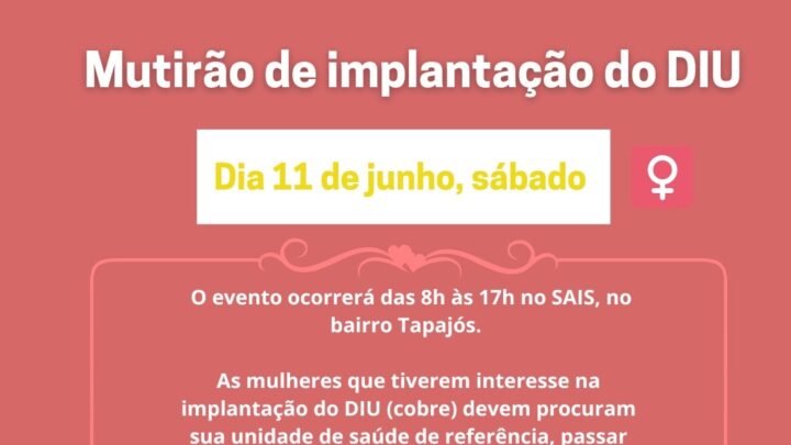 Equipe do Mutirão do DIU atende neste sábado dia 11 de junho das 8h às 17h no Sais