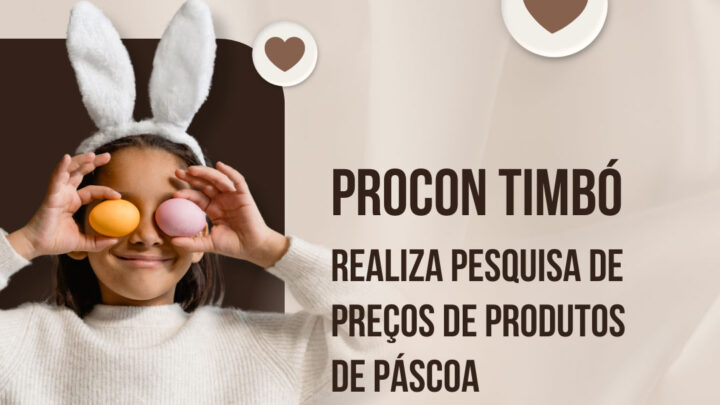Procon Timbó divulga pesquisa de preços de produtos de páscoa