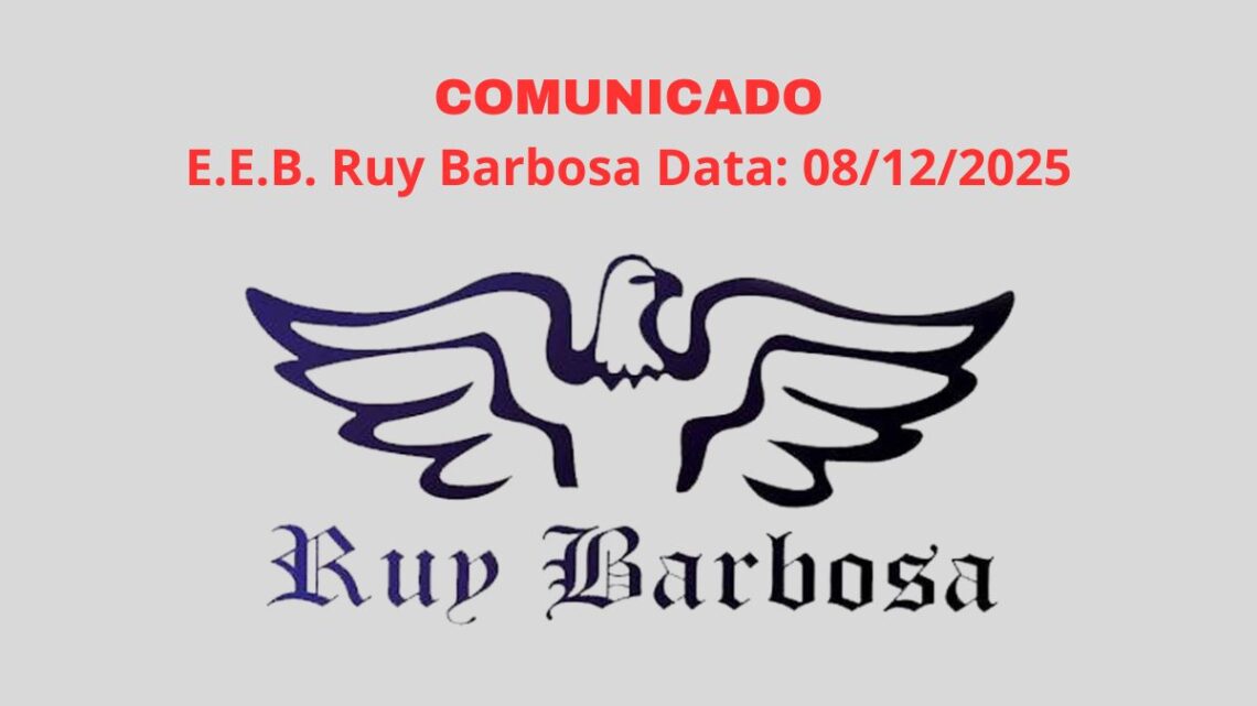 COMUNICADO – E.E.B. Ruy Barbosa Data: 08/12/2025