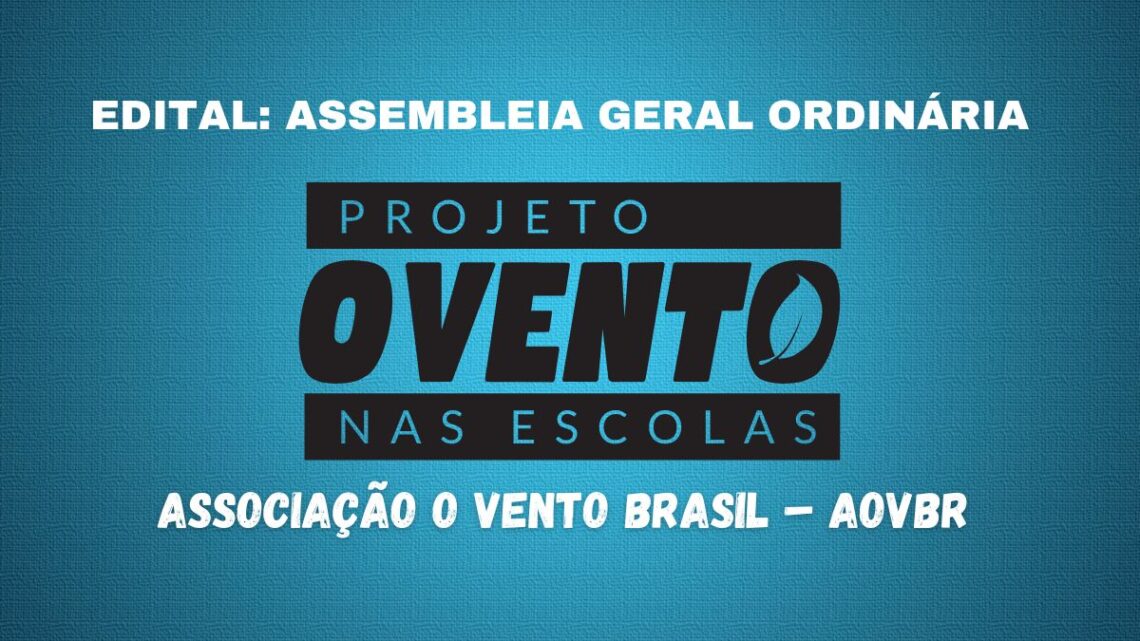 Edital: Assembleia Geral Ordinária da ASSOCIAÇÃO O VENTO BRASIL – AOVBR