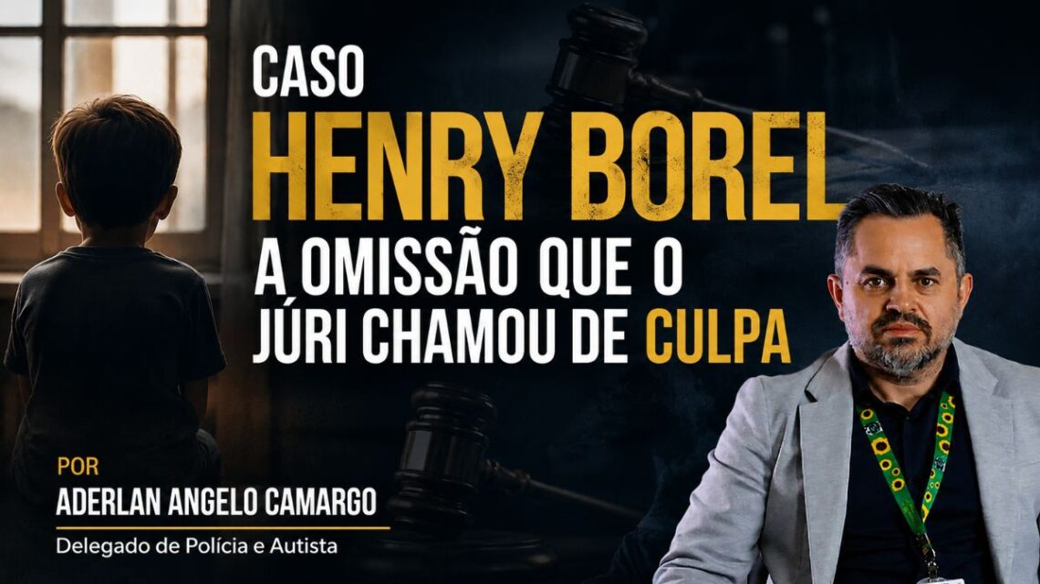 CASO HENRY BOREL – A omissão que o júri chamou de culpa