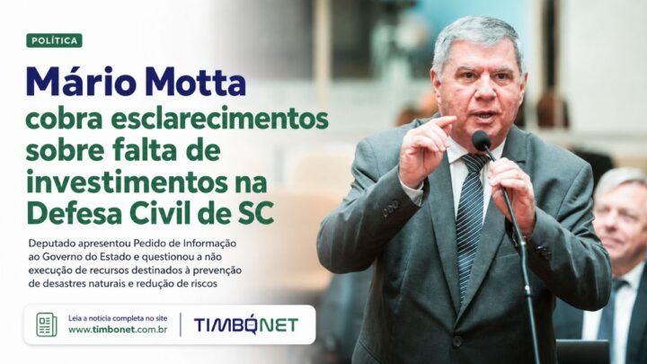 Mário Motta cobra esclarecimentos sobre falta de investimentos na Defesa Civil de SC